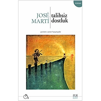 Talihsiz Dostluk Jose Marti