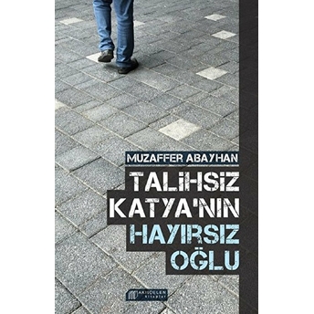 Talihsiz Katya'nın Hayırsız Oğlu Muzaffer Abayhan