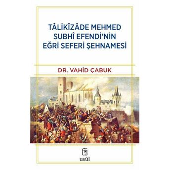 Tâlikîzâde Mehmed Subhi Efendi’nin Eğri Seferi Şehnamesi Dr. Vahid Çabuk