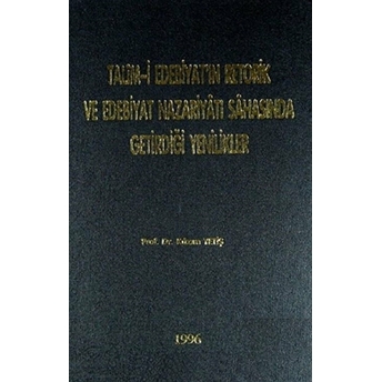 Talim-I Edebiyat'In Retorik Ve Edebiyat Nazariyatı Sahasında Getirdiği Yenilkler (Ciltli) Ciltli Kazım Yetiş