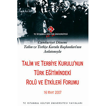 Talim Ve Terbiye Kurulu'nun Türk Eğitimindeki Rolü Ve Etkileri Forumu : 16 Mart 2007 Kolektif