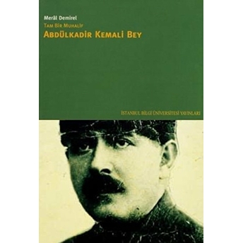 Tam Bir Muhalif Abdülkadir Kemali Bey