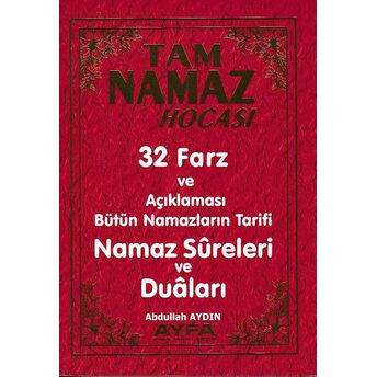 Tam Namaz Hocası-Namaz Sureleri Ve Duaları - 32 Farz Ve Açıklaması Bütün Namazların Tarifi Abdullah Aydın