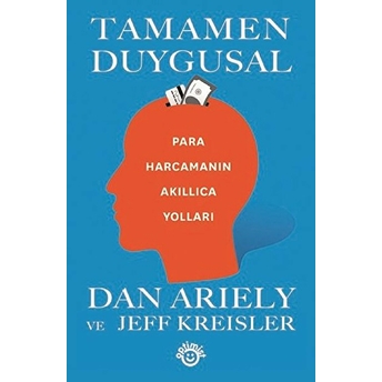 Tamamen Duygusal - Para Harcamanın Akıllıca Yolları Dan Ariely, Jeff Kreisler