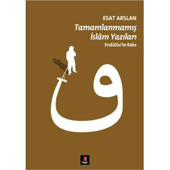 Tamamlanmamış Islam Yazıları Endülüs'te Raks Esat Arslan