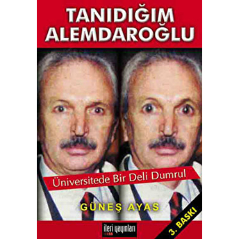 Tanıdığım Alemdaroğlu Üniversitede Bir Deli Dumrul Güneş Ayas