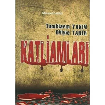 Tanıkların Diliyle Yakın Tarih Katliamları Mehmet Baran