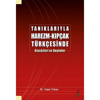 Tanıklarıyla Harezm - Kıpçak Türkçesinde Atasözleri Ve Deyimler Yaşar Tokay