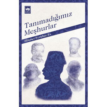 Tanımadığımız Meşhurlar Hikmet Feridun Es