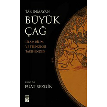 Tanınmayan Büyük Çağ Islam Bilim Ve Teknoloji Tarihi'nden Fuat Sezgin