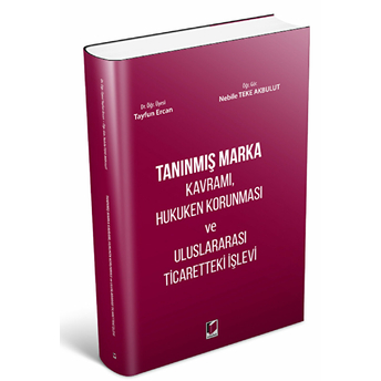 Tanınmış Marka Kavramı, Hukuken Korunması Ve Uluslararası Ticaretteki Işlevi Nebile Teke Akbulut