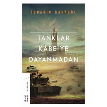 Tanklar Kabe’ye Dayanmadan Ibrahim Karagül