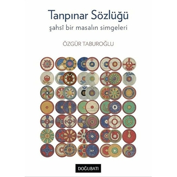 Tanpınar Sözlüğü - Şahsi Bir Masalın Simgeleri Özgür Taburoğlu