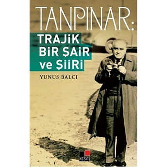 Tanpınar: Trajik Bir Şair Ve Şiiri Yunus Balcı