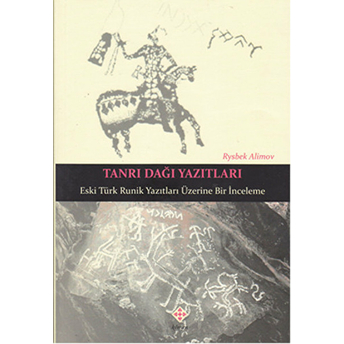 Tanrı Dağı Yazıtları Eski Türk Runik Yazıtları Üzerine Bir Inceleme Rysbek Alimov