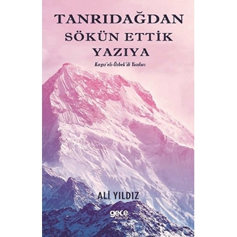 Tanrı Dağından Sökün Ettik Yazıya - Kırgız’eli – Özbek’eli Yazıları - Ali Yıldız