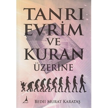 Tanrı Evrim Ve Kuran Üzerine Bedii Murat Karataş