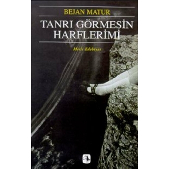 Tanrı Görmesin Harflerimi Bejan Matur