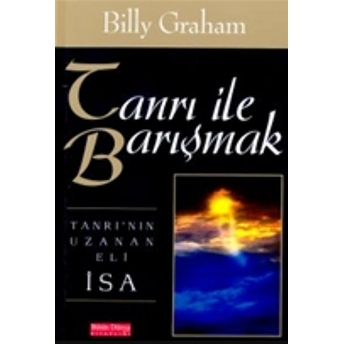 Tanrı Ile Barışmak Tanrı'nın Uzanan Eli Isa Billy Graham