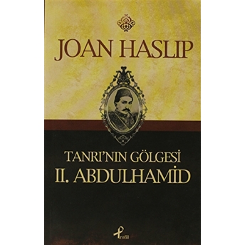 Tanrı’nın Gölgesi 2. Abdulhamid Joan Haslip