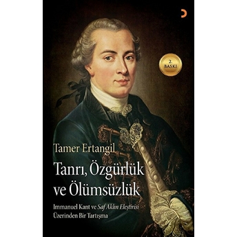 Tanrı, Özgürlük Ve Ölümsüzlük Immanuel Kant'ın Saf Aklın Eleştirisi Tamer Ertangil