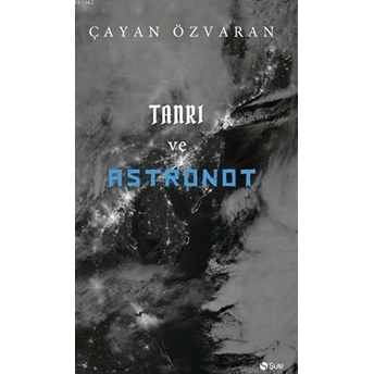 Tanrı Ve Astronot Çayan Özvaran