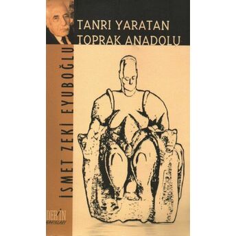 Tanrı Yaratan Toprak Anadolu Ismet Zeki Eyüboğlu