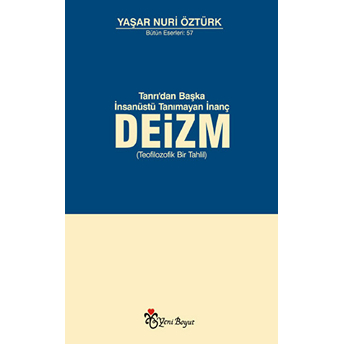 Tanrı'dan Başka Insanüstü Tanımayan Inanç Deizm Yaşar Nuri Öztürk