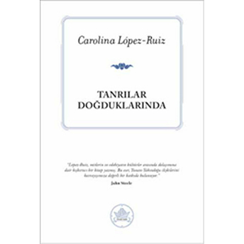 Tanrılar Doğduklarında Carolina Lopez-Ruiz