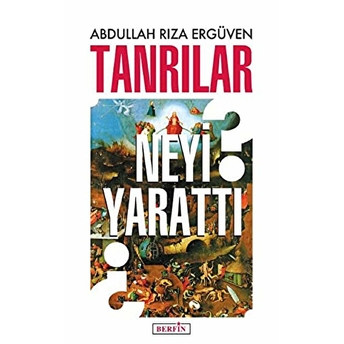 Tanrılar Neyi Yarattı? Abdullah Rıza Ergüven