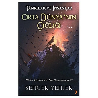 Tanrılar Ve Insanlar Orta Dünya'Nın Çığlığı Sencer Yenier