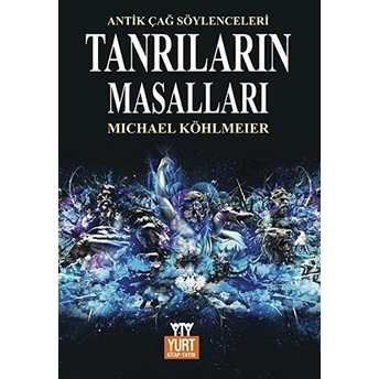 Tanrıların Masalları Mitolojinin Öyküsü Michael Köhlmeier