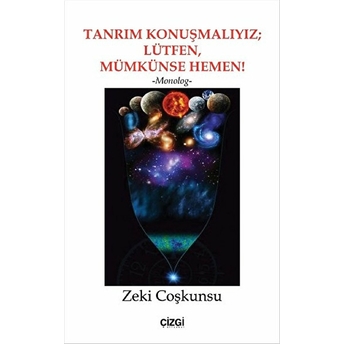 Tanrım Konuşmalıyız; Lütfen, Mümkünse Hemen! Zeki Coşkunsu