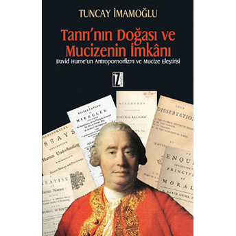 Tanrı'nın Doğası Ve Mucizenin Imkanı / David Hume'un Antropomorfizm Ve Mucize Eleştirisi Tuncay Imamoğlu