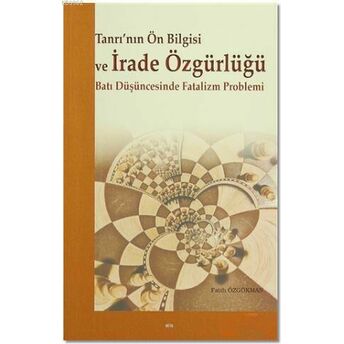 Tanrı'nın Ön Bilgisi Ve Irade Özgürlüğü; Batı Düşüncesinde Fatalizm Problemibatı Düşüncesinde Fatalizm Problemi Fatih Özgökman