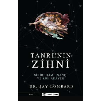 Tanrı'nın Zihni: Sinirbilim, Inanç Ve Ruh Arayışı Jay Lombard