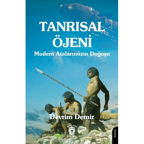 Tanrısal Öjeni - Modern Atalarımızın Doğuşu Devrim Demir