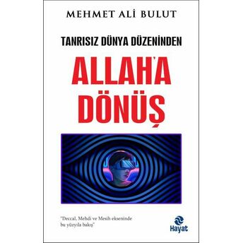 Tanrısız Dünya Düzeninden Allah'a Dönüş Mehmet Ali Bulut