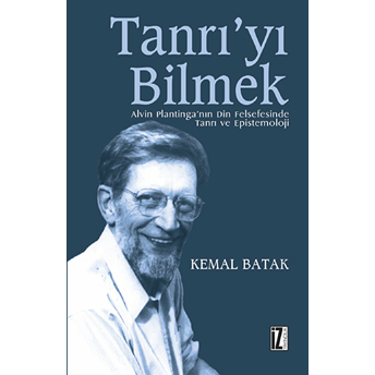 Tanrı'yı Bilmek Alvin Plantinga'nın Din Felsefesinde Tanrı Ve Epistemoloji Kemal Batak