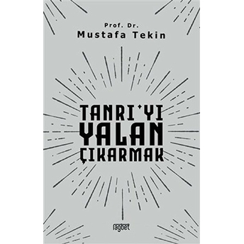 Tanrı'yı Yalan Çıkarmak Mustafa Tekin