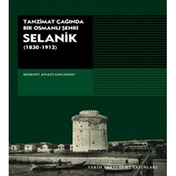 Tanzimat Çağında Bir Osmanlı Şehri Selanik (1830-1912) Meropi Anastassiadou