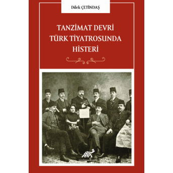 Tanzimat Devri Türk Tiyatrosunda Histeri Dilek Çetindaş