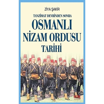 Tanzimat Devrinden Sonra Osmanlı Nizam Ordusu Tarihi Ziya Şakir