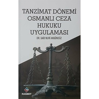 Tanzimat Dönemi Osmanlı Ceza Hukuku Uygulaması Said Nuri Akgündüz