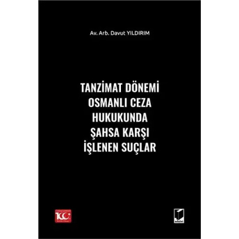 Tanzimat Dönemi Osmanlı Ceza Hukukunda Şahsa Karşı Işlenen Suçlar Davut Yıldırım