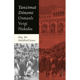 Tanzimat Dönemi Osmanlı Vergi Hukuku Abdüllatif Şener