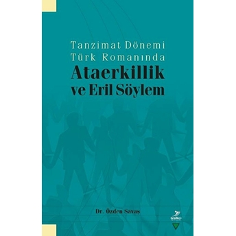 Tanzimat Dönemi Türk Romanında Ataerkillik Ve Eril Söylem Özden Savaş