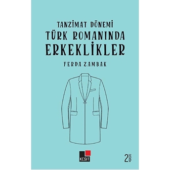 Tanzimat Dönemi Türk Romanında Erkeklikler Ferda Zambak