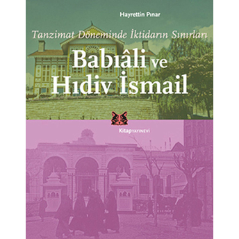 Tanzimat Döneminde Iktidarın Sınırları Babıali Ve Hıdiv Ismail Hayrettin Pınar