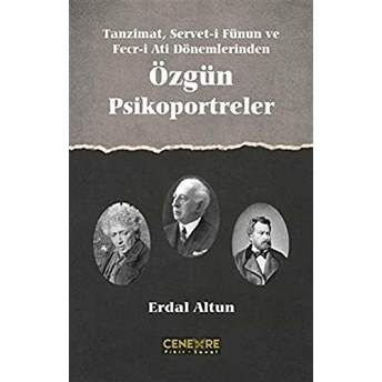 Tanzimat Servet-I Fünun Ve Fecr-I Ati Dönemlerinden Özgün Psikoportreler Erdal Altun